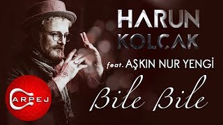 Harun Kolçak  Bile Bile feat Aşkın Nur Yengi Official Audio [upl. by Arodnahs]