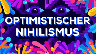 Optimistischer Nihilismus [upl. by Ammann]