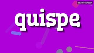 QUISPE  HOW TO PRONOUNCE IT [upl. by Most]