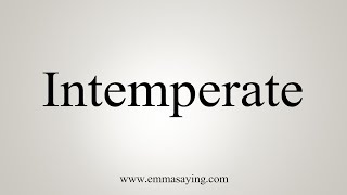 How To Say Intemperate [upl. by Thirion]