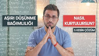 AŞIRI DÜŞÜNME HASTALIĞINDAN NASIL KURTULURSUN [upl. by Attelrahc]