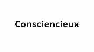 How to pronounce Consciencieux [upl. by Nelak]