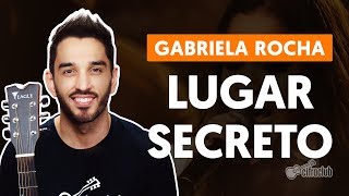 LUGAR SECRETO  Gabriela Rocha aula de violão simplificada [upl. by Atirihs]