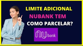 LIMITE ADICIONAL NUBANK PODE PARCELAR [upl. by Delmer173]