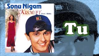 Tu  Sonu Nigam  Biddu  Kismat  1998 [upl. by Ronoel994]