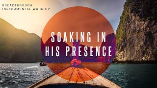 Breakthrough  Instrumental Worship  Soaking in His Presence [upl. by Queen549]