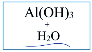 Equation for AlOH3  H2O Aluminum Hydroxide  Water [upl. by Liva198]