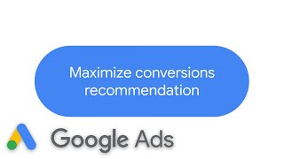 Maximize conversions recommendation  Google Ads [upl. by Jerrie]