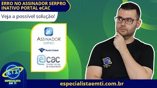 Possível solução para Erro no Assinador Serpro Inativo Portal Ecac [upl. by Yenetruoc]