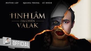 HUỲNH LẬP  TINH LÂM ĐẠI CHIẾN VALAK  QUANG TRUNG LÊ NHÂN  OFFICIAL 4K [upl. by Rehpotisrhc]