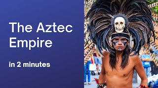 The Aztec Empire in 2 minutes [upl. by Sisxela]