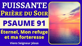 PSAUME 91  PUISSANTE Prière du SOIR pour DORMIR en PAIX  Prière de PROTECTION DIVINE [upl. by Helprin]