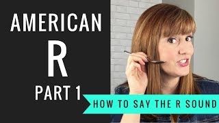 How to Pronounce the American R Sound American R Part 1 [upl. by Cahan]