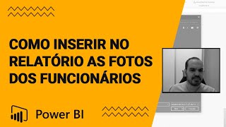 Power BI Como Inserir no Relatório As Fotos dos Funcionários [upl. by Nyrual801]