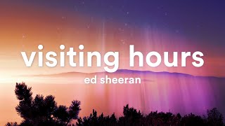 Ed Sheeran  Visiting Hours Lyrics [upl. by Ymot109]