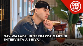 SayWaaad  Lintervista a Shiva in Terrazza Martini [upl. by Inol]