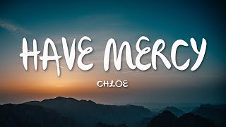 Chlöe  Have Mercy Lyrics [upl. by Eecyak]