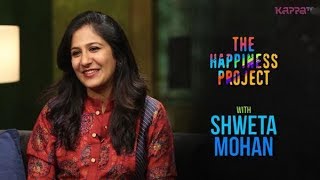 Shweta Mohan  The Happiness Project  Kappa TV [upl. by Euqilegna]