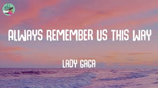 Always Remember Us This Way  Lady Gaga Lyrics [upl. by Ahsaetal]