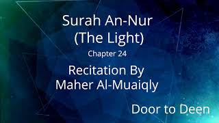 Surah AnNur The Light Maher AlMuaiqly Quran Recitation [upl. by Eneles]