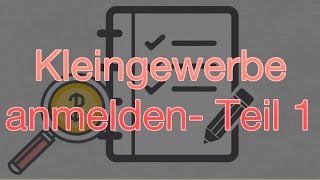 Kleingewerbe anmelden – Teil 1 [upl. by Airoled]