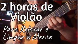 RELAXAR e LIMPAR A MENTE 2 HORAS SÓ de VIOLÃO [upl. by Neerol]