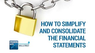 How to Simplify and Consolidate the Financial Statements [upl. by Gottfried629]