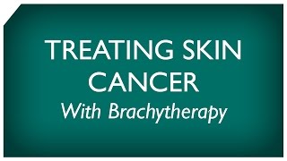 Brachytherapy for Skin Cancer [upl. by Llerral]