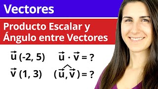 PRODUCTO ESCALAR y ÁNGULO entre Vectores ↗️ Vectores en el Plano [upl. by Tik651]