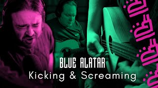 Kicking amp Screaming  Blue Alatar [upl. by Niki77]