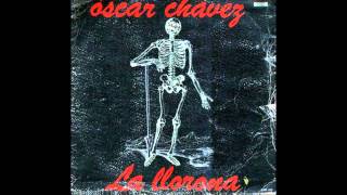 La Llorona Parte I Oscar Chavez [upl. by Sofia374]