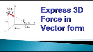 14 How to write a 3D Force in vector form given its magnitude and loa [upl. by Eidoow]