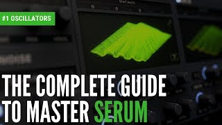 The Complete Guide To Master Serum1 Oscillators [upl. by Eenhpad157]