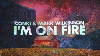 ConKi amp Mark Wilkinson  Im On Fire Lyrcis [upl. by Enyaht]