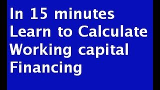 Learn to calculate Working Capital Finance in 15 minutes [upl. by Adniles]