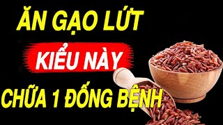 Điều Gì Xảy Ra Khi ĂN GẠO LỨT Mỗi Ngày LÀM SẠCH GAN CHỐNG ĐỘT QUỴ TAI BIẾN NGỦ NGON BỔ HƠN SÂM [upl. by Rosalind]