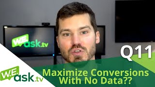 Use Maximize Conversions Bid Strategy with NO Conversion Data  Advanced Google Ads WEasktv Q11 [upl. by Milon]