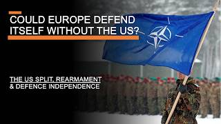 Could Europe Defend Itself Without the US  The US Split Rearmament amp Defence Independence [upl. by Theodore]