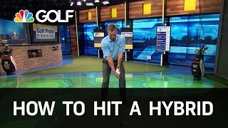 How to Hit a Hybrid Correctly  Golf Channel [upl. by Page680]