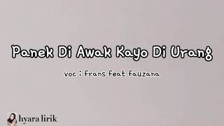 LIRIK LAGU amp TERJEMAHAN  PANEK DI AWAK KAYO DI URANG  Frans feat Fauzana [upl. by Tigdirb]