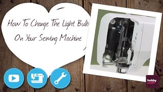 How to Change a Sewing Machine Light Bulb  Hobbycraft [upl. by Safoelc]