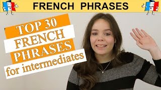 TOP 30 FRENCH PHRASES  INTERMEDIATE EDITION [upl. by Zeralda881]