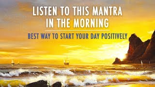 MORNING MANTRA to START DAY WITH POSITIVE ENERGY  No Ads  Best Morning Meditation Mantra [upl. by Cyrilla95]