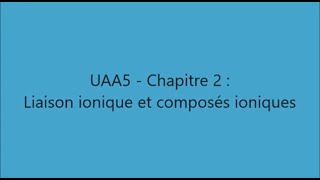 UAA5  Chapitre 2  Liaison ionique et composés ioniques [upl. by Oicelem272]