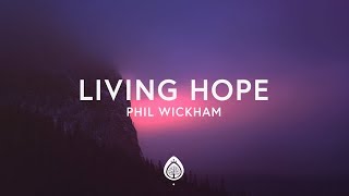 Phil Wickham  Living Hope Lyrics [upl. by Aneetsirk]