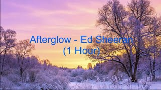 Afterglow by Ed Sheeran 1 Hour Lyrics [upl. by Eillil]