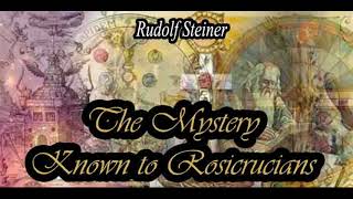 The Mystery Known to Rosicrucians By Rudolf Steiner [upl. by Ias]