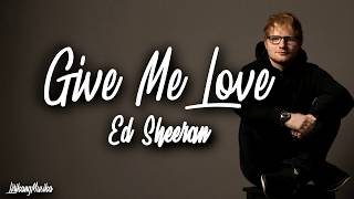 Ed Sheeran  Give Me Love Clean  Lyrics [upl. by Sineray]