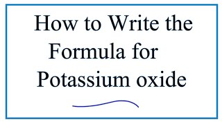 How to Write the Formula for Potassium oxide K2O [upl. by Treblih]