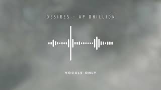 Desires  AP Dhillon Vocals Only [upl. by Elyssa]